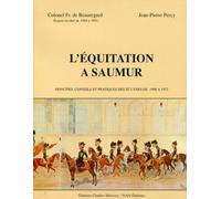 L'équitation à Saumur Principes, conseils et pratiques des écuyers de 1900 à 1972 - François de Beauregard - Charles Herissey Eds - broché - Beau livre
