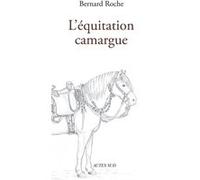 L'Équitation Camargue Bernard Roche (Auteur), Marc Soulier (Auteur), Christophe Vilar (Illustration)
