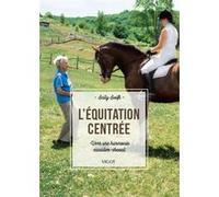 L'Équitation centrée: VERS UNE HARMONIE CAVALIER-CHEVAL