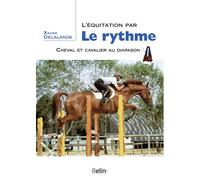L'équitation par Le rythme Cheval et cavalier au diapason - Xavier Delalande - Belin - broché - Guide