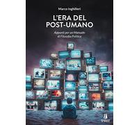 L'era del post-umano. Appunti per un manuale di filosofia politica
