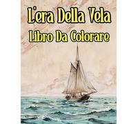 L'era Della Vela Libro Da Colorare: Pagine A Colori Di Navi Antiche Navi Da Guerra Velieri Piroscafi Galeoni Trasporto Barche Pesca Pirata Marina ... | Bambini Adulti Adolescenti Anziani
