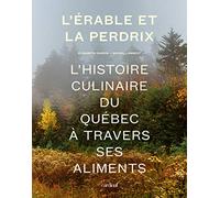 L'érable et la perdrix. L' histoire culinaire du Québec à travers