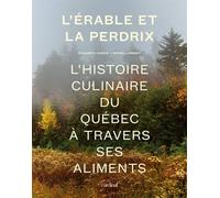 L'érable et la perdrix. L' histoire culinaire du Québec à travers