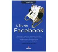 L'ere De Facebook - Comment Exploiter Les Opportunités Extraordinaires Des Réseaux Sociaux Pour Développer Et Innover Votre Entreprise, Et Vendre Plus