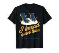 L'ère de la Boulangerie au levain I Knead Quiet Time T-Shirt