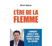 L'ère de la flemme: Comment nous et nos enfants avons perdu le sens de l'effort