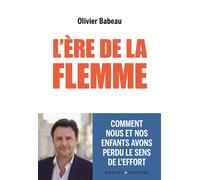 L'ère de la flemme Comment nous et nos enfants avons perdu le sens de l'effort - Olivier Babeau - Buchet-Chastel - broché - Essai