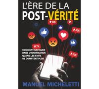 L'Ère de la Post-Vérité: Comment Naviguer dans l'Information Quand les Faits Ne Comptent Plus
