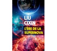 Liu Cixin – L'ère de la supernova – Trad. Gwennaël Gaffric – Actes Sud – Broché – Roman