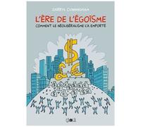 L'ère De L'égoïsme - Comment Le Néolibéralisme L'a Emporté