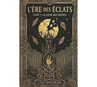L'Ère des Éclats: Le Sang des Ruines - Tome I