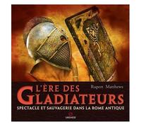 L'ère Des Gladiateurs - Spectacle Et Sauvagerie Dans La Rome Antique