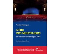 Tristan Dominguez – L'ère des multiplexes – La sortie au cinéma depuis 1993 – Broché