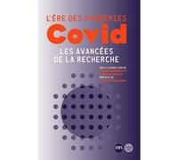 L'ère des pandémies : COVID les avancées de la recherche. Collectif (Auteur), Florence Débarre (Directeur éditorial), Françoise Praz (Directeur éditorial), Stéphane Blanc (Avant-propos), André Le Bivi
