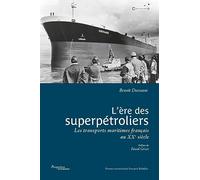 L'ère des superpétroliers: Les transports maritimes français au XXe siècle