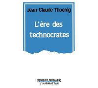 L'ère des technocrates - le cas des Ponts et Chaussées - Jean-Claude Thoenig - L'harmattan - Livre