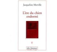 L'ère du chien endormi Jacqueline Merville (Auteur)