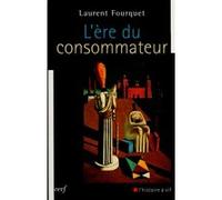 L'ère du consommateur Laurent Fourquet (Auteur)
