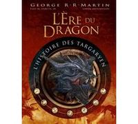 L'ère Du Dragon, L'histoire Des Targaryen - Volume 1