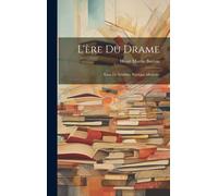 L'ère Du Drame: Essai De Synthèse Poétique Moderne