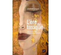 L'ère du toxique: Essai sur le nouveau malaise dans la civilisation