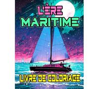 L'ère Maritime Livre De Coloriage: Pages A Colorier De Navires Civils Militaires Anciens Et Modernes Voiliers Paquebots Galions Marine Frégates ... Stress Relaxation | Enfant Adulte Ado Senior