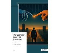 L'ère numérique, promesses et illusions