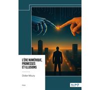 L'ère numérique, promesses et illusions - Didier Moury - Nombre 7 - broché - Essai