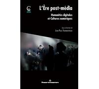L'ère post-média: Humanités digitales et cultures numériques