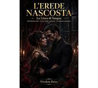 L'Erede Nascosta: La Linea di Sangue -Mafia Romance Dark, lui boss freddo e pericoloso, lei sfrontata e senza paura