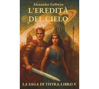 L'Eredità del Cielo: La Saga di Thyra - Libro V