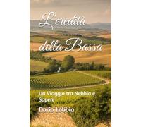 L'EREDITA' DELLA BASSA: Un Viaggio tra Nebbia e Sapere