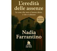 L'eredità delle assenze: Le cose che non ci hanno detto, e che ci abitano