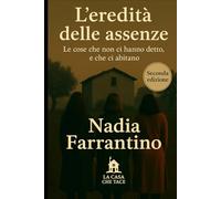 L'eredità delle assenze: Le cose che non ci hanno detto, e che ci abitano