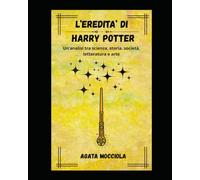 L'eredità di Harry Potter: Un'analisi tra scienza, storia, società, letteratura e arte