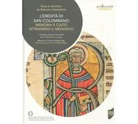 L'eredità Di San Colombano - Memoria E Culto Attraverso Il Medioevo