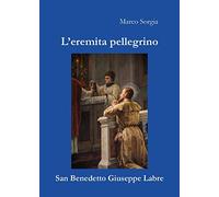 L'eremita pellegrino San Benedetto Giuseppe Labre