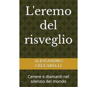 L'eremo del risveglio: Cenere e diamanti nel silenzio del mondo