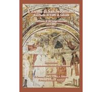 L'Eremo di San Sebastiano. Rocchette di Torri in Sabina. Racconto di un luogo ritrovato (2013-2025)