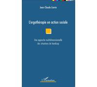 L'ergothérapie en action sociale Une approche multidimensionnelle des situations de handicap - Jean-Claude Lievin - L'harmattan - broché - Essai
