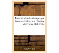 L'ermite D'auteuil Au Peuple Français. Lettres Sur L'histoire De France (Éd.1876)