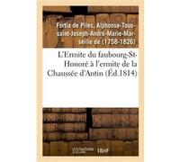 L'Ermite du faubourg-St-Honoré à l'ermite de la Chaussée d'Antin Fortia De Piles Alphonse-Touss (Auteur)