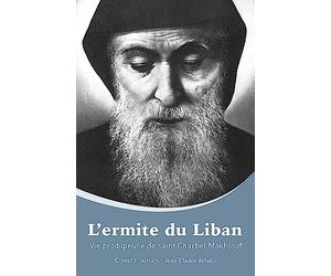L'ermite du Liban: Vie prodigieuse de saint Charbel Makhlouf