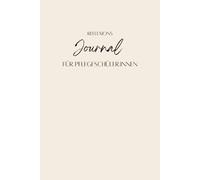 Lern- und Reflexionsjournal für Pflegeschüler:innen und Studierende: Zwischen Theorie und Praxis - Dein Begleiter durch Pflegeausbildung, Praktikum und Prüfungsvorbereitung