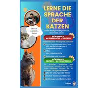 Lerne die Sprache der Katzen: Ein einfacher, praktischer und umfassender Leitfaden, wie Sie Ihrer Katze beibringen können, Sie zu verstehen