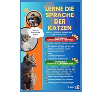 Lerne die Sprache der Katzen: Ein einfacher, praktischer und umfassender Leitfaden, wie Sie Ihrer Katze beibringen können, Sie zu verstehen