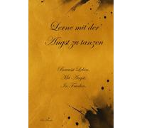 Lerne mit der Angst zu tanzen, Bewusst Leben. Mit Angst. In Frieden.: Dein Begleiter für mehr Achtsamkeit