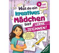 Lerne Zeichnen! Das ideale Geschenk für Mädchen ab 8 mit Videos: Weil du ein kreatives Mädchen bist - süße Motive Schritt für Schritt für kreative Kinder