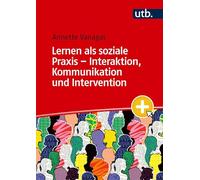 Lernen als soziale Praxis - Interaktion, Kommunikation und Intervention